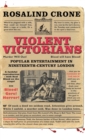 Image for Violent Victorians : Popular Entertainment in Nineteenth-Century London