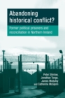 Image for Abandoning historical conflict?  : former political prisoners and reconciliation in Northern Ireland