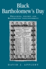 Image for Black Bartholomew&#39;s day  : preaching, polemic and restoration nonconformity