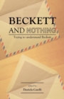 Image for Beckett and nothing  : trying to understand Beckett