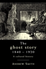 Image for The Ghost Story 1840–1920