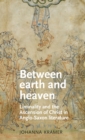 Image for Between earth and heaven  : liminality and the ascension of Christ in Anglo-Saxon literature