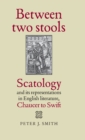 Image for Between two stools  : scatology and its representations in English literature, Chaucer to Swift