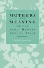 Image for Mothers and meaning on the early modern English stage