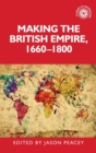 Image for Making the British empire, 1660-1800