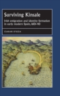 Image for Surviving Kinsale  : Irish emigration and identity formation in early modern Spain, 1601-40