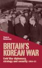 Image for Britain&#39;s Korean war  : Cold War diplomacy, strategy and security, 1950-53