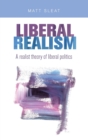 Image for Liberal realism  : a realist theory of liberal politics
