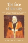 Image for The face of the city  : civic portraiture and civic identity in early modern England