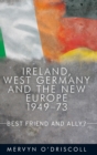 Image for Ireland, West Germany and the new Europe, 1949-73  : best friend and ally?