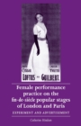 Image for Female Performance Practice on the Fin-De-SieCle Popular Stages of London and Paris : Experiment and Advertisement