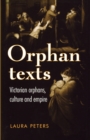 Image for Orphan Texts : Victorians, Orphans, Culture and Empire