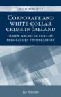 Image for Corporate and white-collar crime in Ireland  : a new architecture of regulatory enforcement