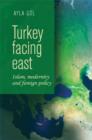 Image for Turkey facing east  : Islam, modernity and foreign policy
