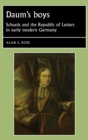 Image for Daum&#39;s boys  : schools and the Republic of Letters in early modern Germany
