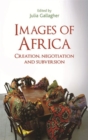 Image for Images of Africa  : creation, negotiation and subversion