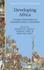 Image for Developing Africa  : concepts and practices in twentieth-century colonialism