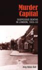 Image for Murder capital  : suspicious deaths in London, 1933-53