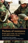 Image for Pockets of resistance: British news media, war and theory in the 2003 invasion of Iraq