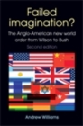 Image for Failed imagination?: the Anglo-American new world order from Wilson to Bush