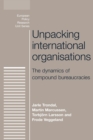 Image for Unpacking International Organisations : The Dynamics of Compound Bureaucracies