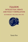 Image for Tuairim, Intellectual Debate and Policy Formulation: Rethinking Ireland, 1954–75