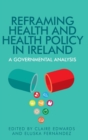 Image for Reframing health and health policy in Ireland  : a governmental analysis