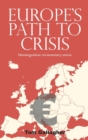 Image for Europe&#39;s path to crisis  : disintegration via monetary union