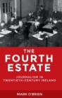Image for The fourth estate  : journalism in twentieth-century Ireland