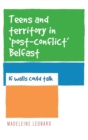 Image for Teens and territory in &#39;post-conflict&#39; Belfast  : if walls could talk