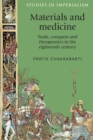 Image for Materials and medicine  : trade, conquest and therapeutics in the eighteenth century