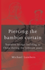 Image for Piercing the bamboo curtain  : tentative bridge-building to China during the Johnson years