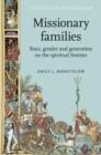 Image for Missionary families  : race, gender and generation on the spiritual frontier