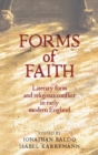 Image for Forms of faith  : literary form and religious conflict in early modern England