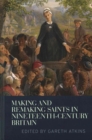 Image for Making and remaking saints in nineteenth-century Britain
