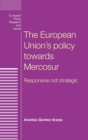Image for The European Union&#39;s policy towards Mercosur  : responsive not strategic
