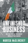 Image for Unfinished business  : the politics of &#39;dissident&#39; Irish republicanism