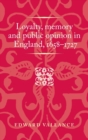 Image for Loyalty, Memory and Public Opinion in England, 1658–1727