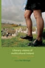 Image for Literary visions of multicultural Ireland  : the immigrant in contemporary Irish literature