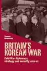 Image for Britain&#39;s Korean war  : Cold War diplomacy, strategy and security, 1950-53