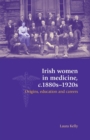 Image for Irish women in medicine, c.1880s-1920s  : origins, education and careers