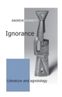 Image for Ignorance  : literature and agnoiology