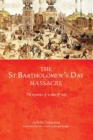 Image for The Saint Bartholomew&#39;s Day massacre  : the mysteries of a crime of state (24 August 1572)