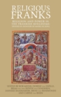 Image for Religious Franks  : religion and power in the Frankish kingdoms: studies in honour of Mayke de Jong