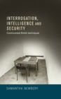 Image for Interrogation, intelligence and security: Controversial British Techniques