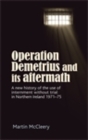 Image for Operation Demetrius and its aftermath: A new history of the use of internment without trial in Northern Ireland 1971-75