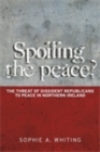 Image for Spoiling the peace?: the threat of dissident Republicans to peace in Northern Ireland