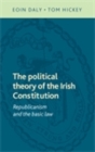 Image for political theory of the Irish Constitution: Republicanism and the basic law