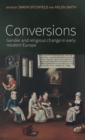 Image for Conversions  : gender and religious change in early modern Europe