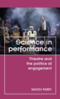 Image for Science in performance  : theatre and the politics of engagement